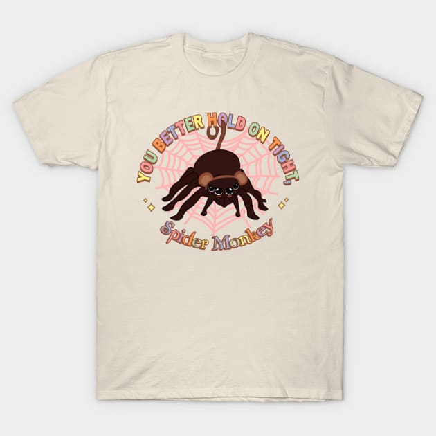 “You better hold on tight, spider monkey.” T-Shirt by Brunaesmanhott0